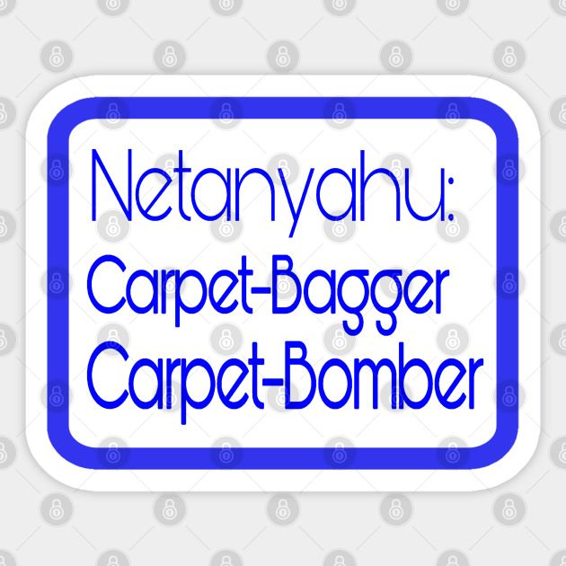 Netanyahu - Carpet-Bagger - Carpet- Bomber - Back Sticker by SubversiveWare